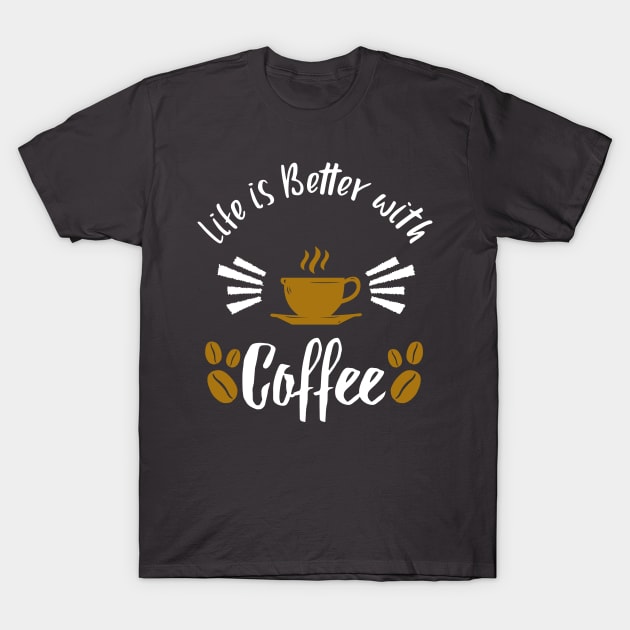 life is better with coffee gift for caffeine addict T-Shirt by madani04